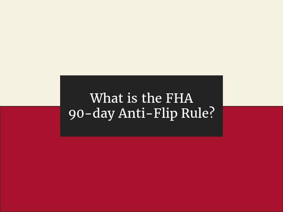 What is the Current FHA 90Day AntiFlipping Policy?